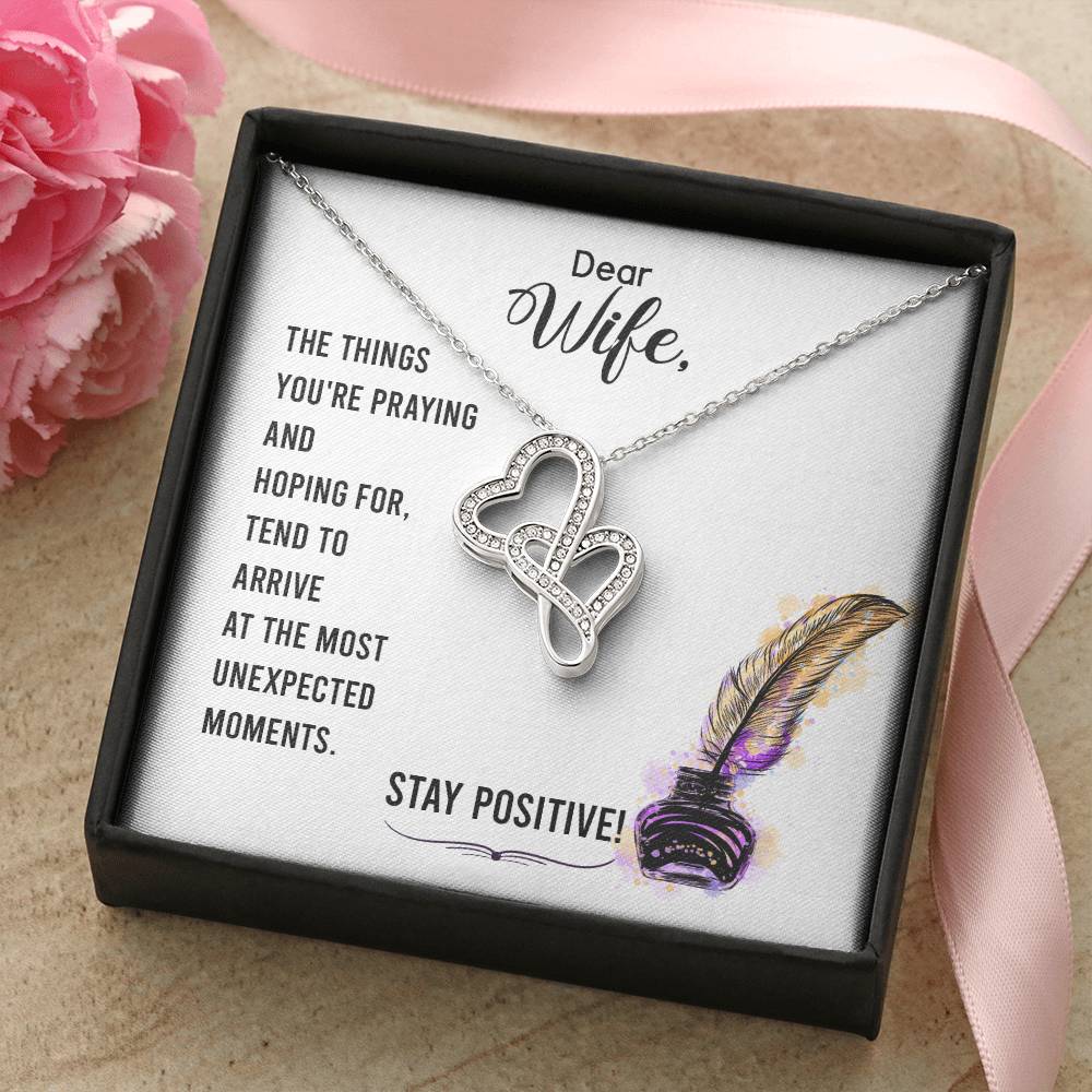 Dear Wife-The Things You're Praying And Hoping For Tend To Arrive At The Most Unexpected Moments. Stay Positive! Double Hearts Necklace