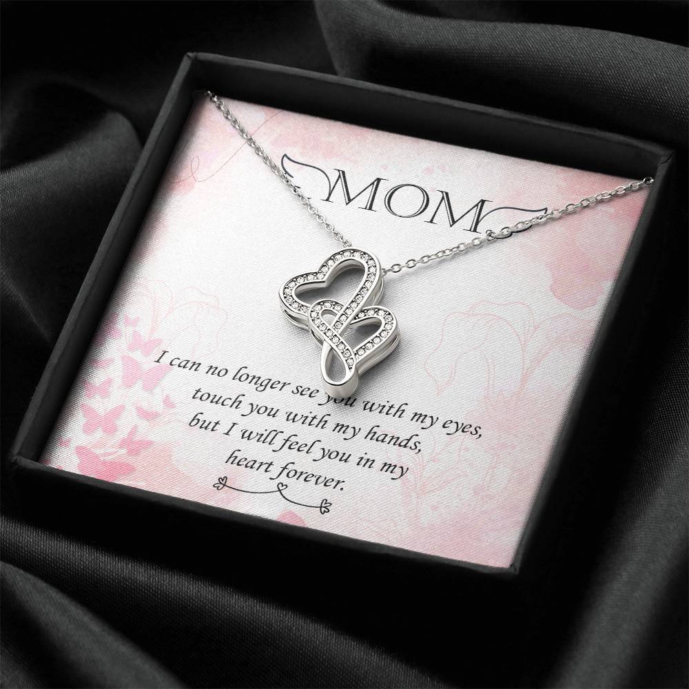 Mom - I Will Feel You In My Hearts Forever -  Double Hearts Necklace