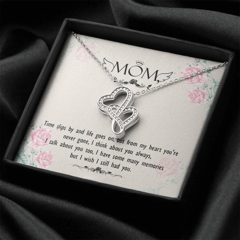 Mom - Times Slips By And Life Goes On But From My Heart You're Never Gone -  Double Hearts Necklace