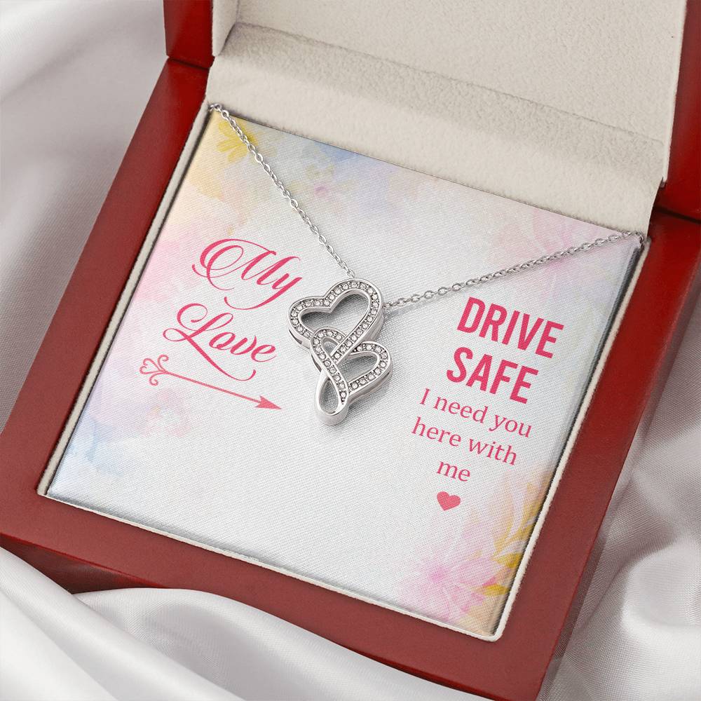 My Love - Drive Safe I Need You Here With Me -  Double Hearts Necklace