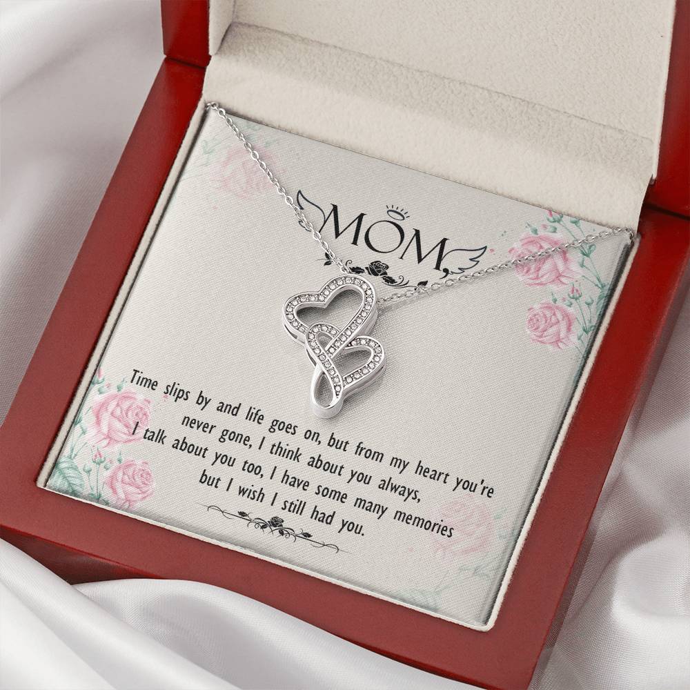 Mom - Times Slips By And Life Goes On But From My Heart You're Never Gone -  Double Hearts Necklace