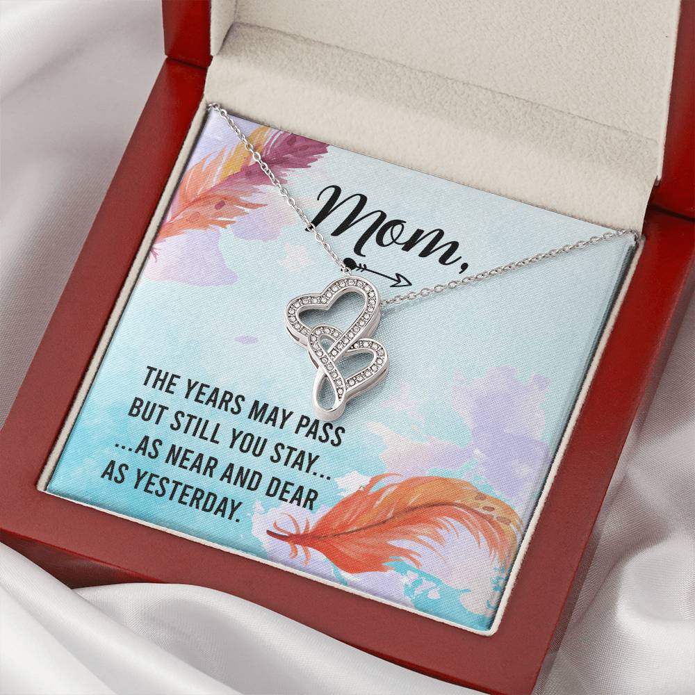 Mom - The Years May Past But Still You Stay As Near And Dear As Yesterday -  Double Hearts Necklace