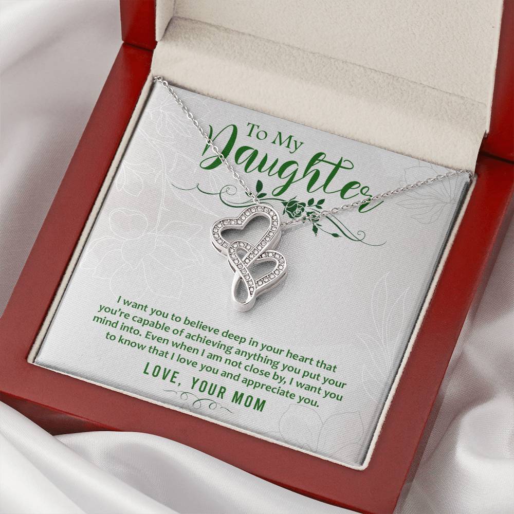 To My Daughter - I Want You To Believe Deep In Your Heart That You Are Capable Of Achieving Anything - Double Hearts Necklace