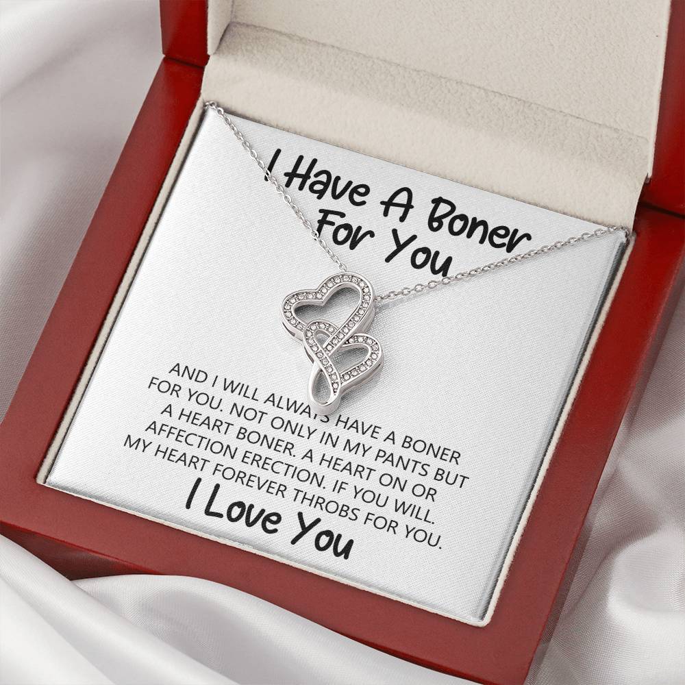 I Have A Boner For You And I Will Always Have A Boner For You. Not Only In My Pants But A Heart Boner. A Heart On Or A Double Hearts Necklace