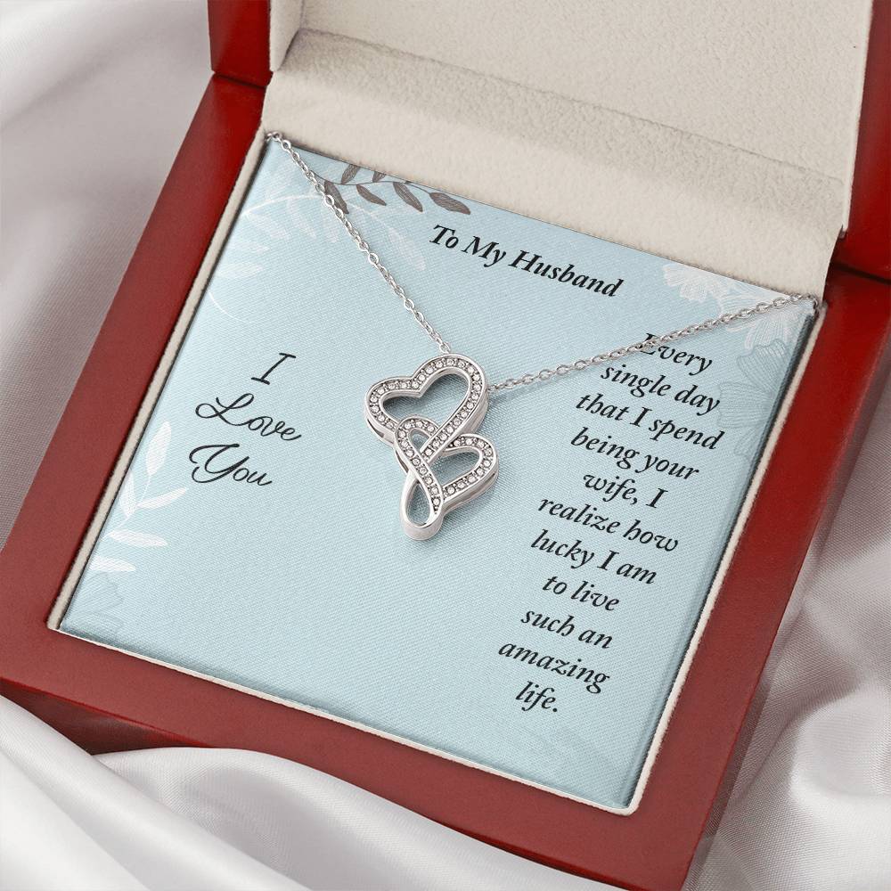 To My Husband - Every Single Day That I Spend Being Your Wife -  Double Hearts Necklace