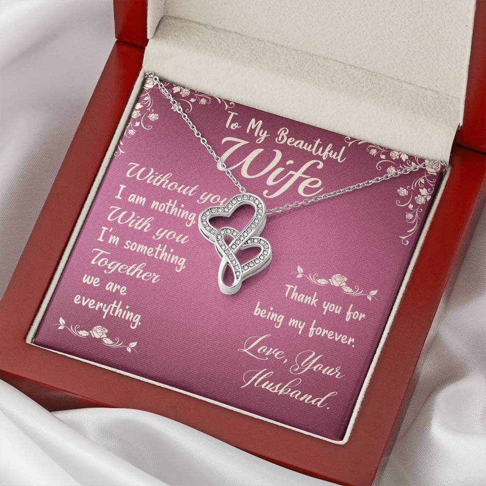 To My Beautiful Wife- Without You I Am Nothing  - Gift For Christmas Birthday Anniversary Double Hearts Necklace