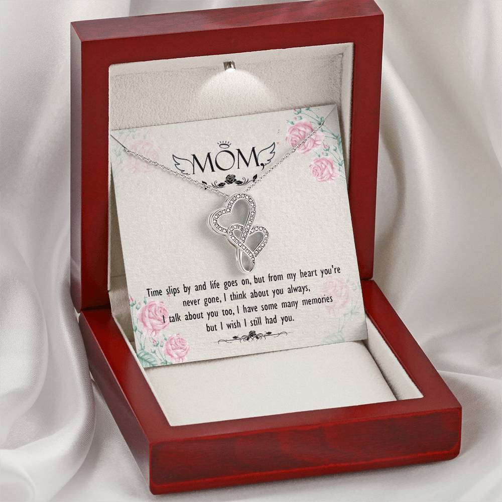 Mom - Times Slips By And Life Goes On But From My Heart You're Never Gone -  Double Hearts Necklace