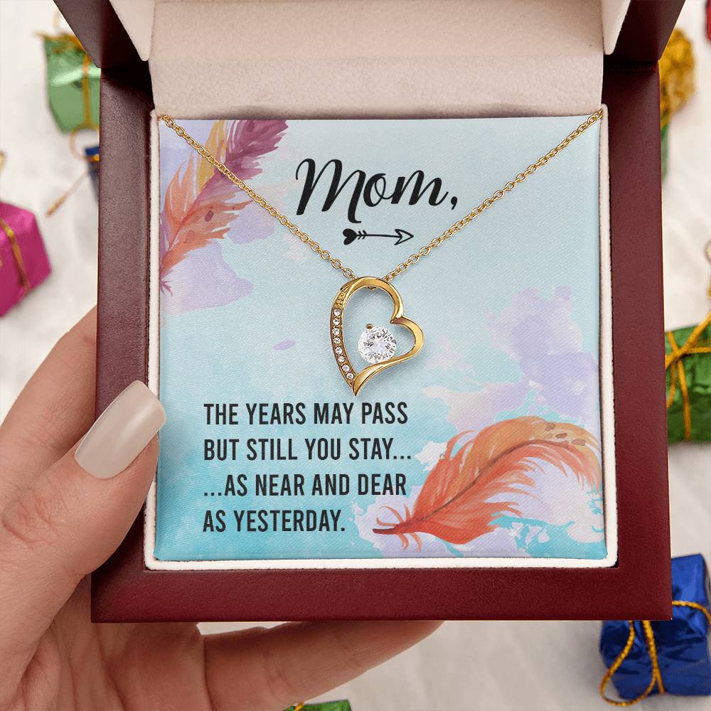 Mom The Years May Past But Still You Stay As Near And Dear As Yesterday Forever Love Necklace