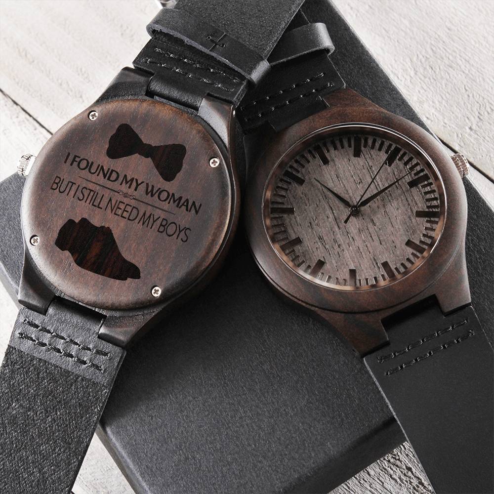 I Found My Women But I Still Need My Boys Engraved Wooden Watch