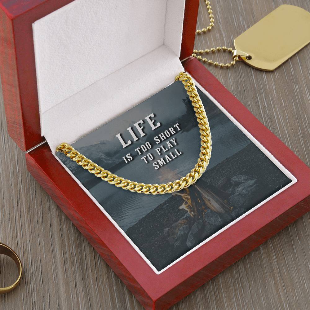 Life Is Too Short To Play Small Cuban Link Chain