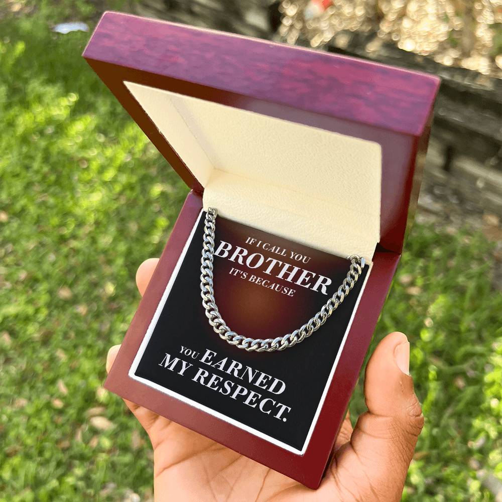 If I Call You Brother It's Because You Earned My Respect Gift For Brother Cuban Link Chain