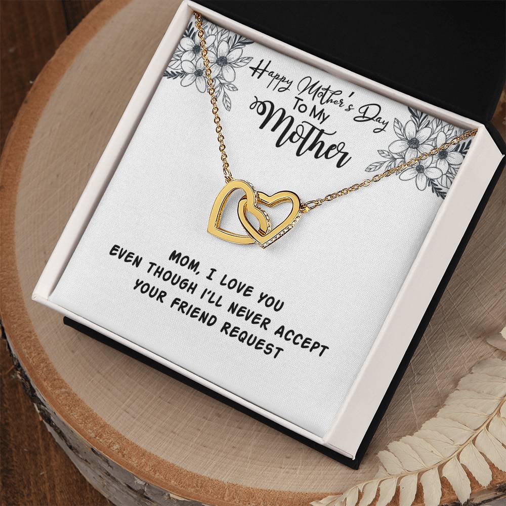Happy Mother'S Day Mama I Love You Even Though I'Ll Never Accept Your Friend Request Interlocking Hearts Necklace
