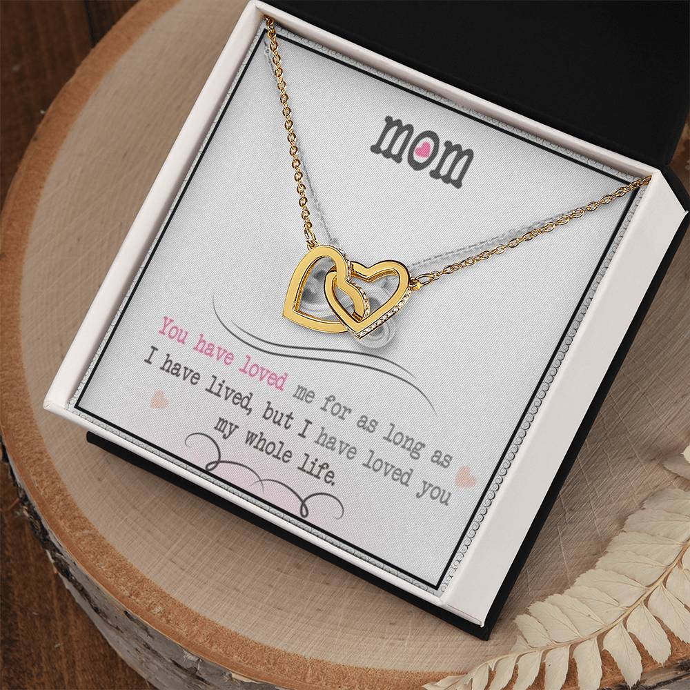 Mom You Have Loved Me For As Long As I Have Livedbut I Have Loved You My Whole Life Interlocking Hearts Necklace