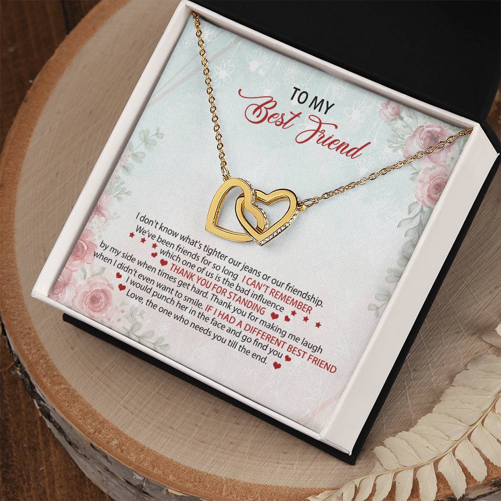 To My Best Friend I Don'T Know What'S Tighter Our Jeans Or Our Friendship Interlocking Hearts Necklace