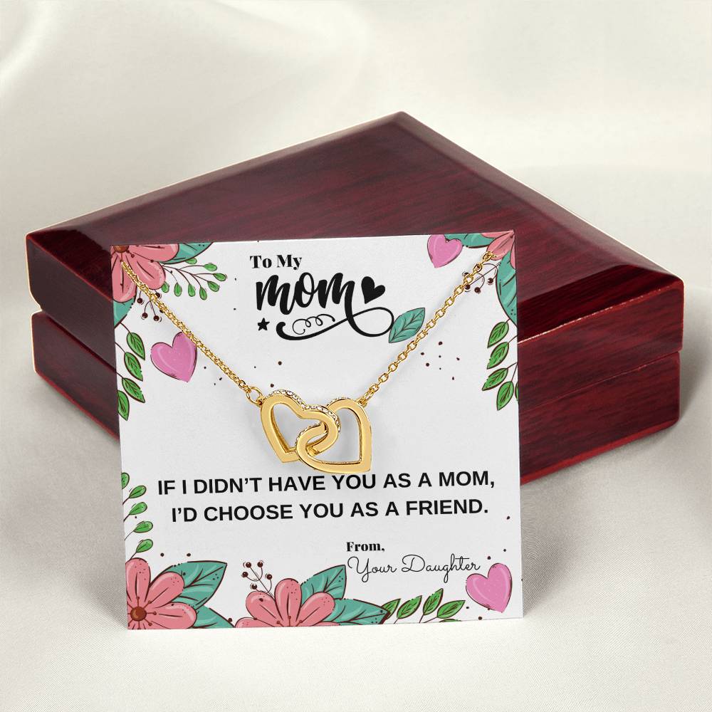 If I Didn'T Have You As My Mom I'D Choose You As My Friend Necklace Interlocking Hearts Necklace