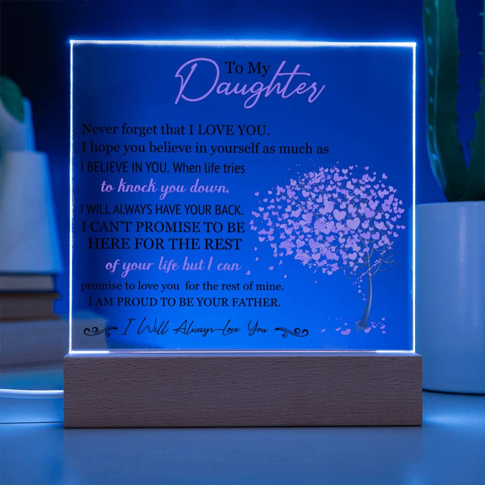 To My Daughter - I Will Always Love You - Proud To Be Your Father - Acrylic Square Plaque