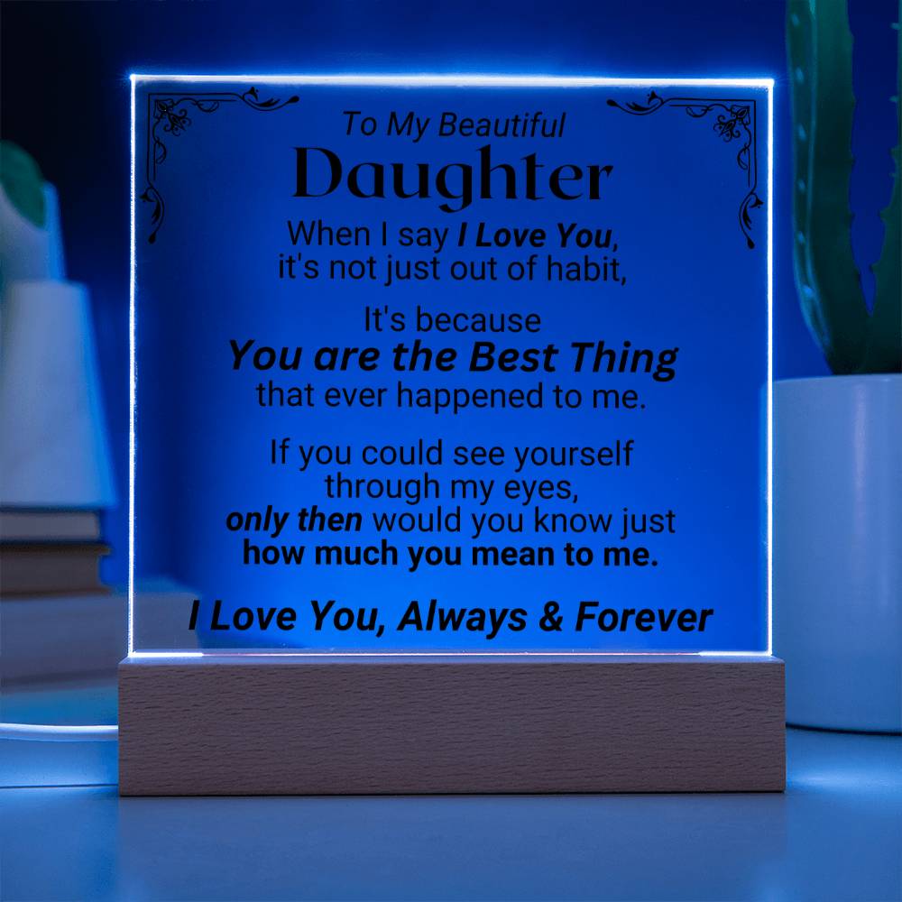 To My Daughter - You Are The Best Thing - Acrylic Square Plaque