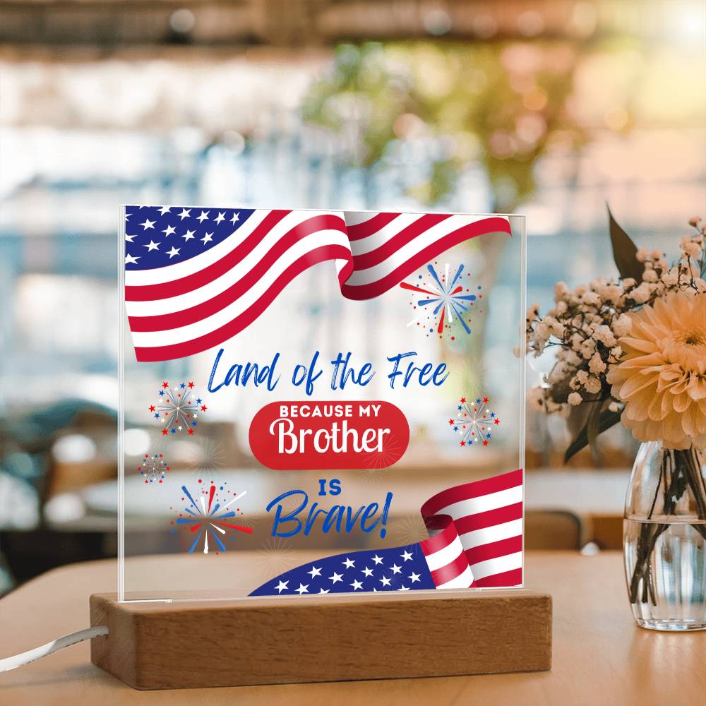 Land Of The Free Because My Brother Is Brave - Square Acrylic Plaque