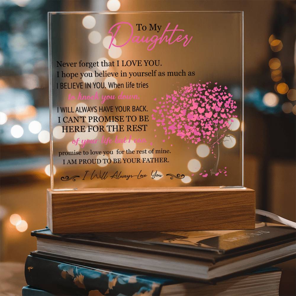 To My Daughter - I Will Always Love You - Proud To Be Your Father - Acrylic Square Plaque