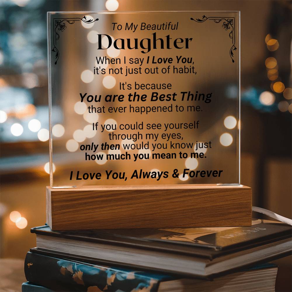 To My Daughter - You Are The Best Thing - Acrylic Square Plaque