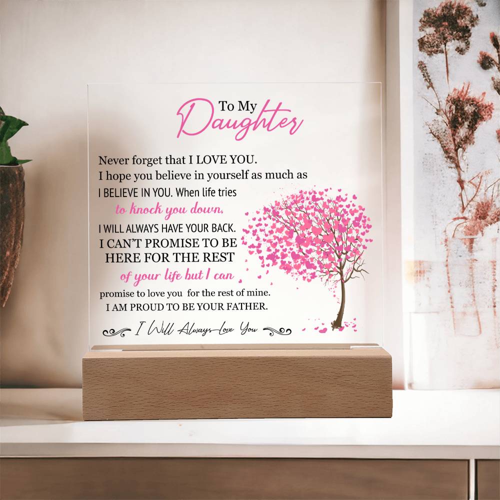 To My Daughter - I Will Always Love You - Proud To Be Your Father - Acrylic Square Plaque
