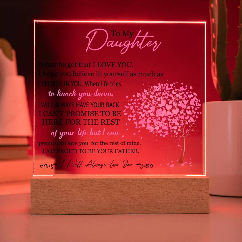 To My Daughter - I Will Always Love You - Proud To Be Your Father - Acrylic Square Plaque