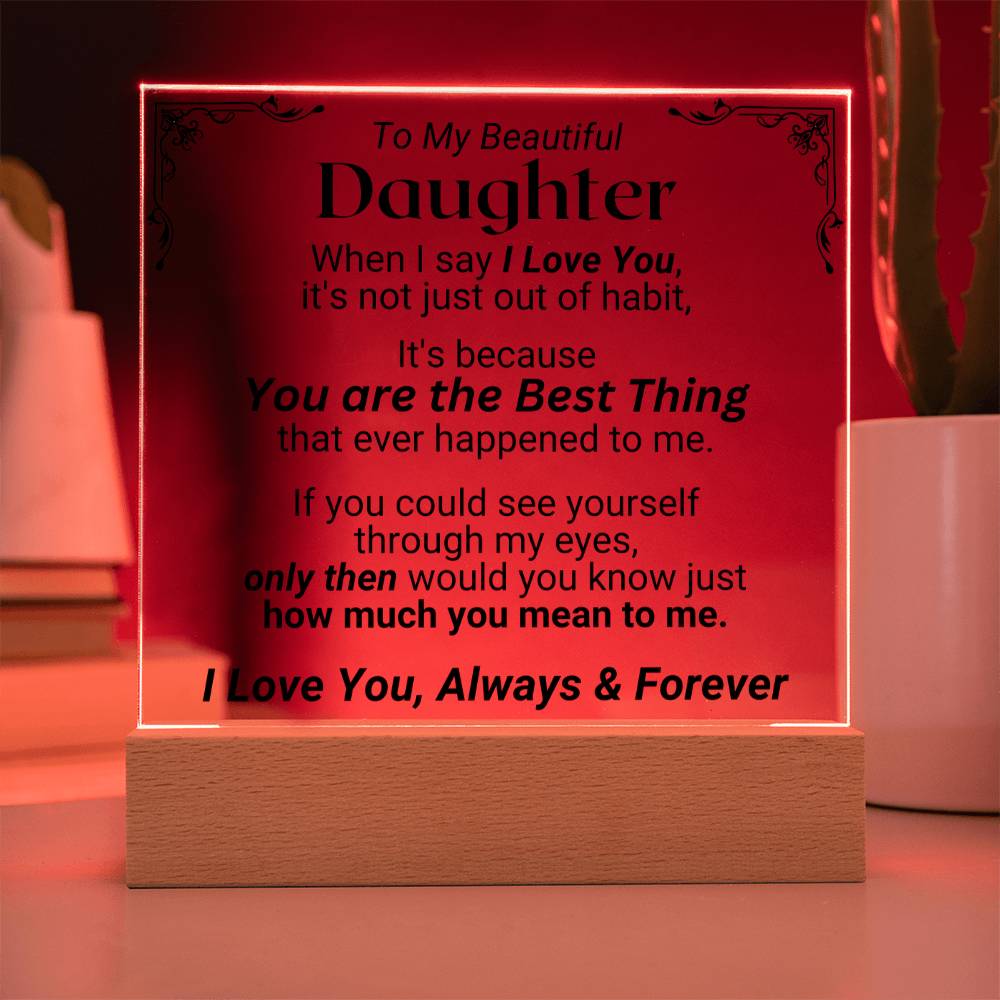 To My Daughter - You Are The Best Thing - Acrylic Square Plaque