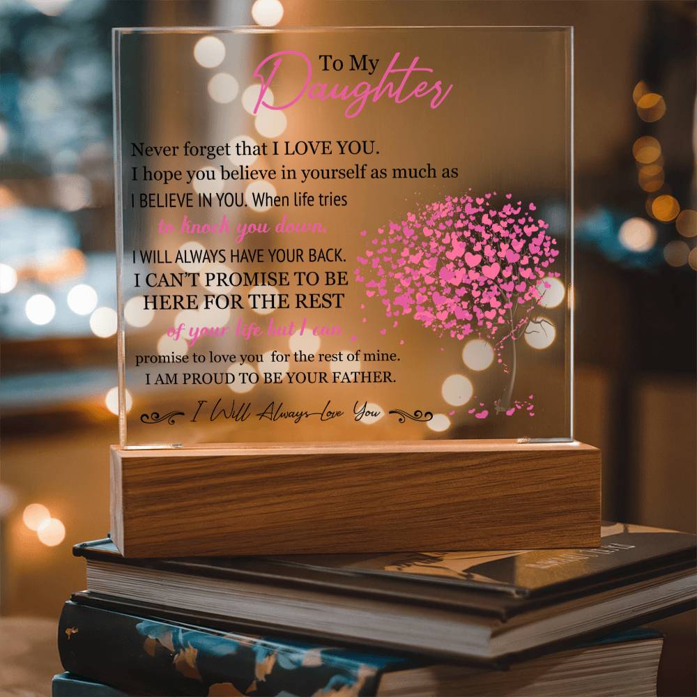 To My Daughter - I Will Always Love You - Proud To Be Your Father - Acrylic Square Plaque