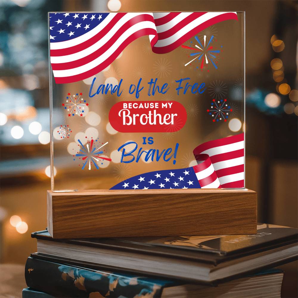 Land Of The Free Because My Brother Is Brave - Square Acrylic Plaque