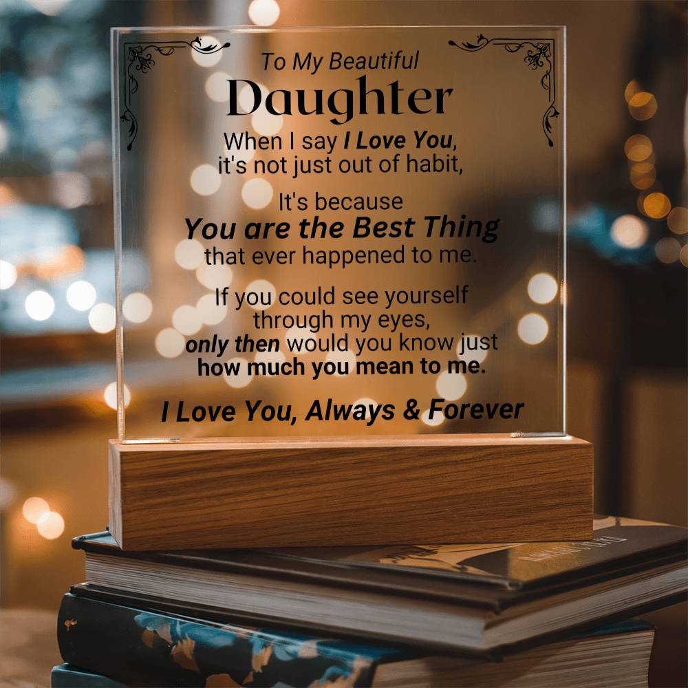 To My Daughter - You Are The Best Thing - Acrylic Square Plaque