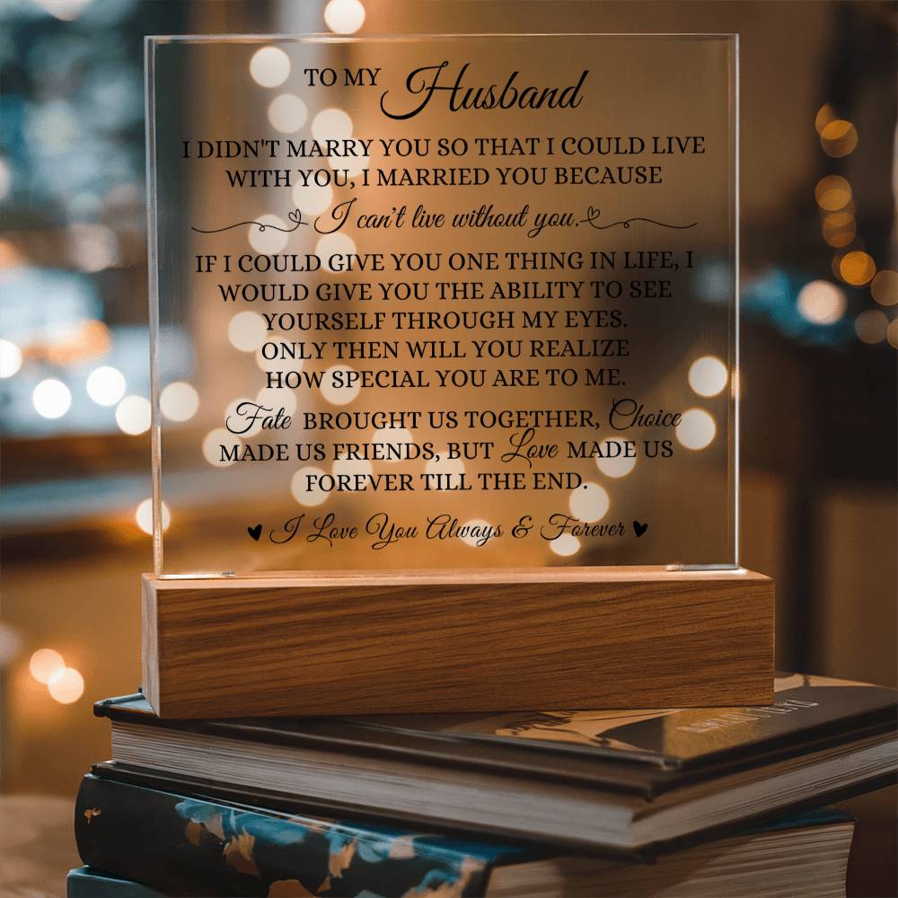 To My Husband - I Can't Live Without You- Acrylic Square Plaque
