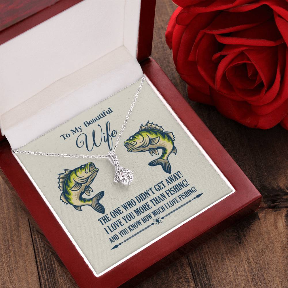 To My Beautiful Wife - I Love You More Than Fishing! Alluring Beauty Necklace
